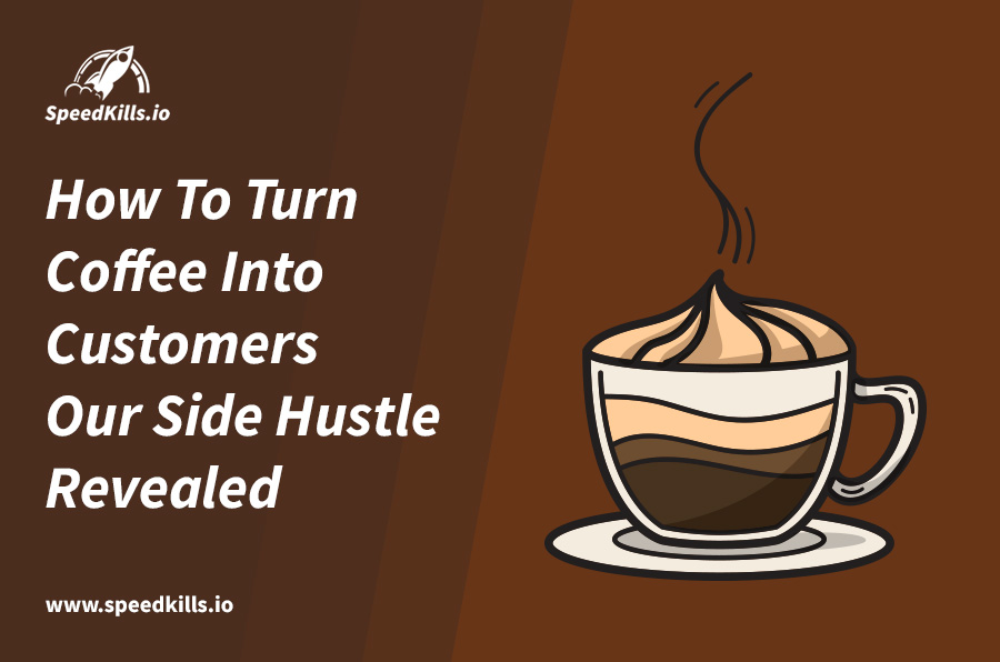 How To Turn Coffee Into Customers – Our Side Hustle Revealed!