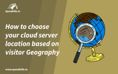 How to choose your cloud server location based on visitor Geography